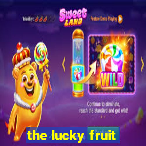 the lucky fruit