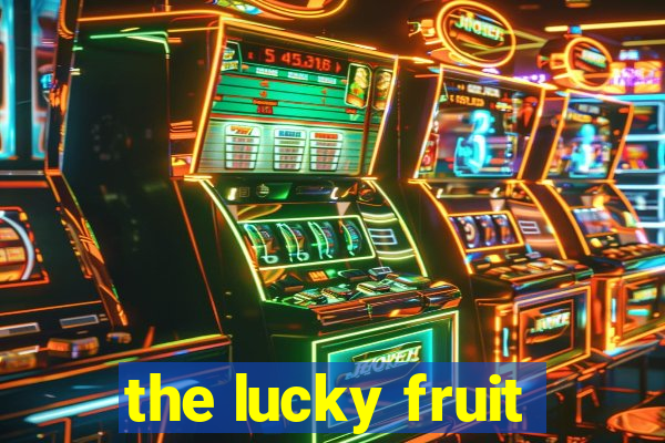 the lucky fruit