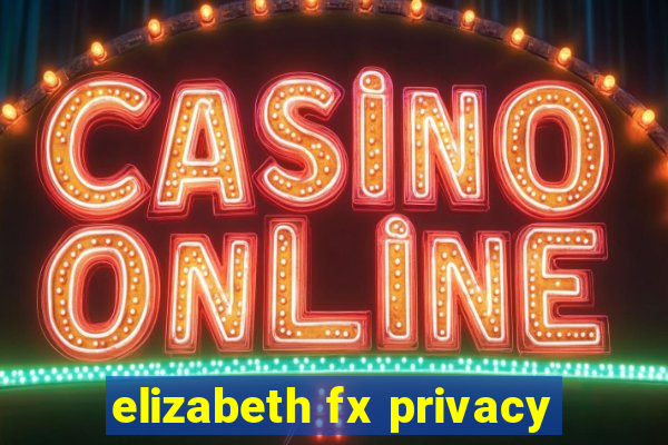 elizabeth fx privacy