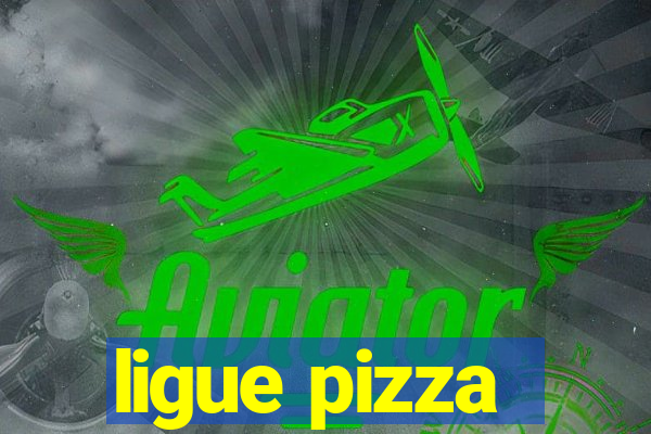 ligue pizza