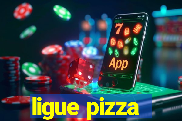 ligue pizza