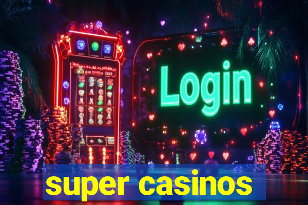 super casinos