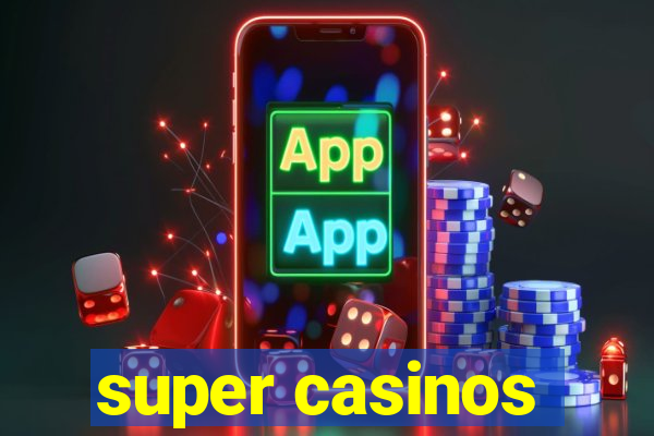 super casinos