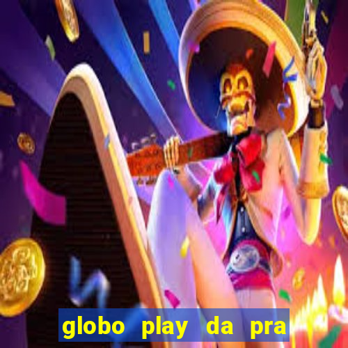 globo play da pra assistir jogo ao vivo