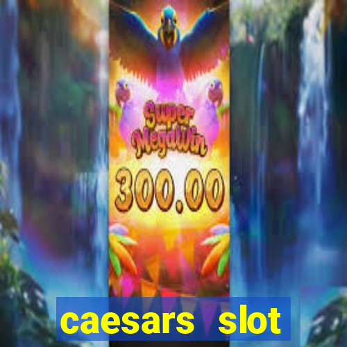 caesars slot machines & games