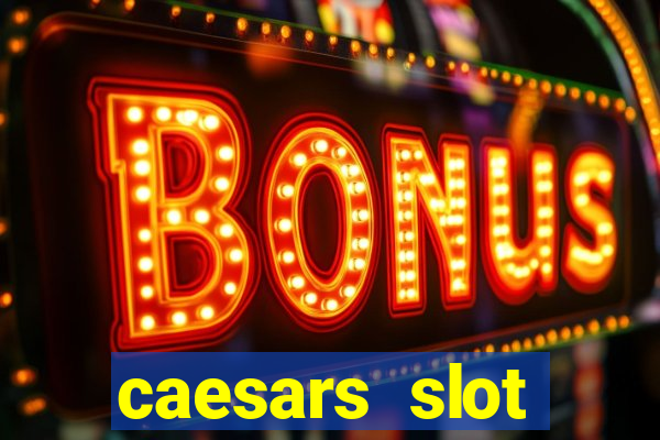 caesars slot machines & games