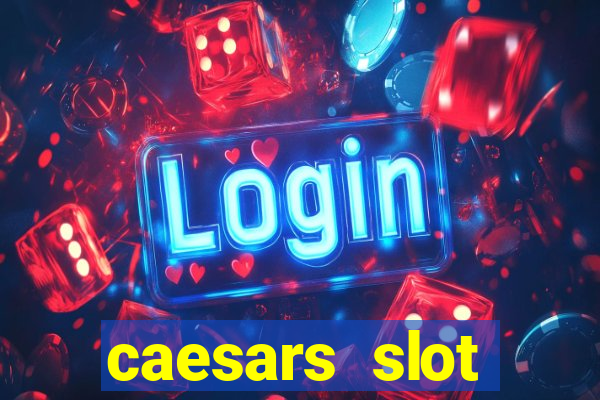 caesars slot machines & games