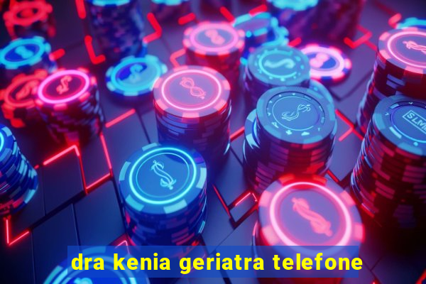 dra kenia geriatra telefone