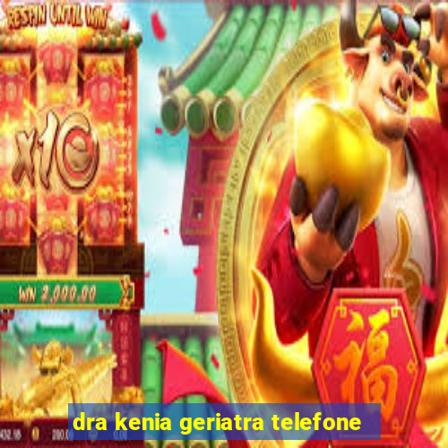 dra kenia geriatra telefone