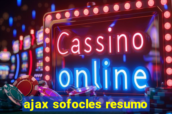 ajax sofocles resumo