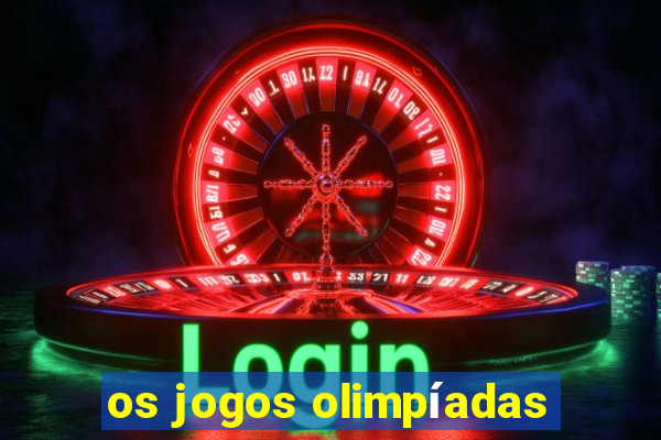 os jogos olimpíadas