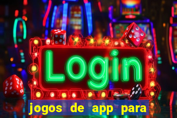 jogos de app para ganhar dinheiro