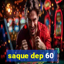 saque dep 60