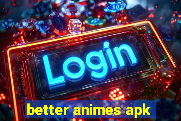 better animes apk