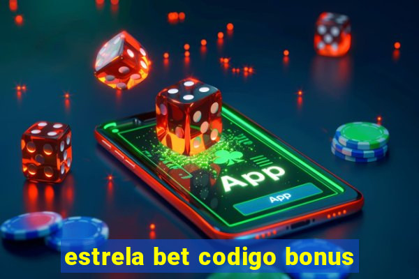 estrela bet codigo bonus