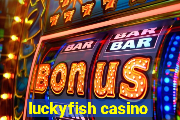 luckyfish casino