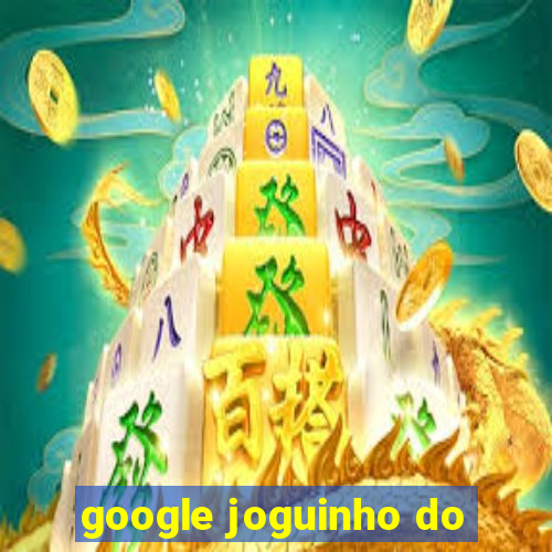 google joguinho do