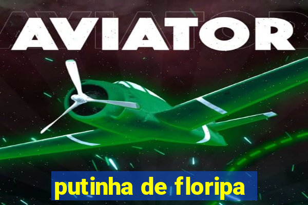 putinha de floripa