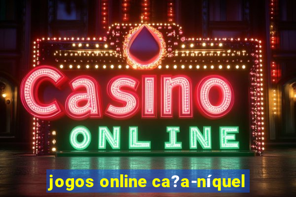 jogos online ca?a-níquel