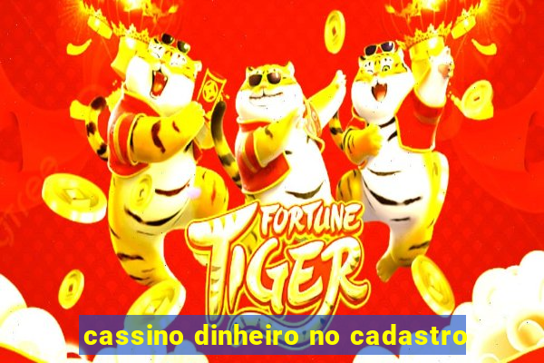 cassino dinheiro no cadastro