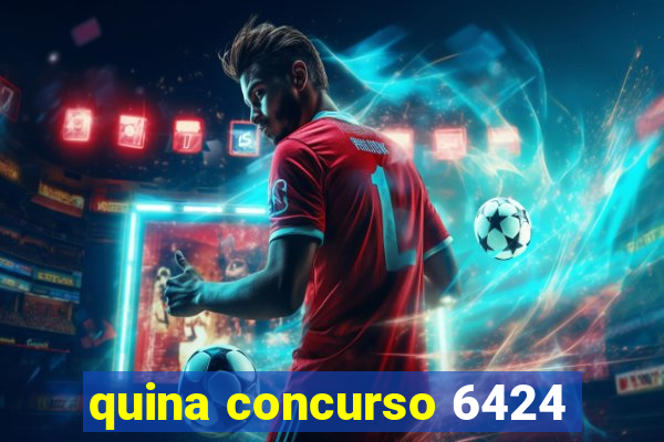 quina concurso 6424