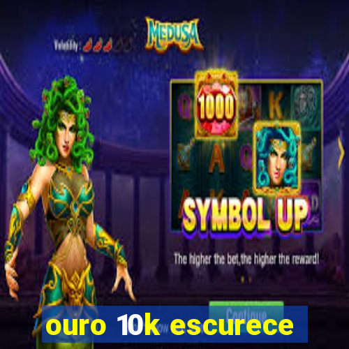 ouro 10k escurece