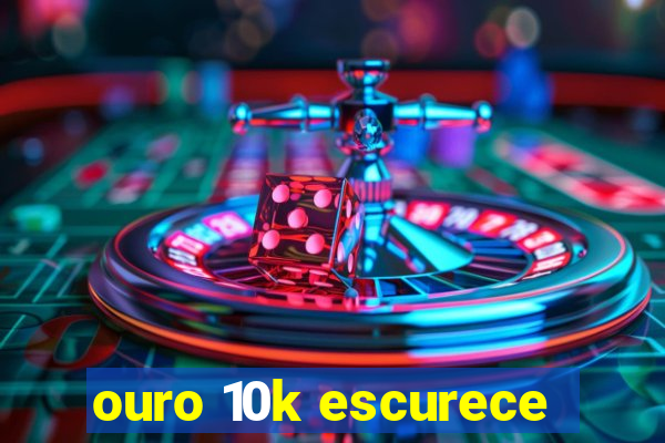 ouro 10k escurece