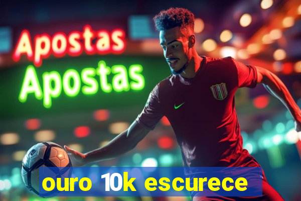 ouro 10k escurece