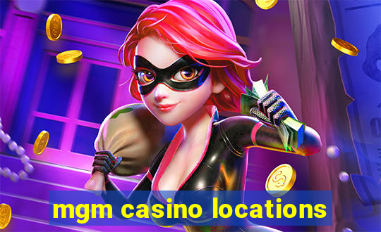 mgm casino locations