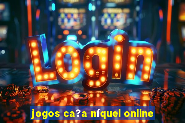 jogos ca?a níquel online