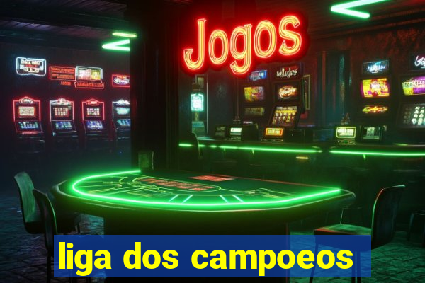 liga dos campoeos