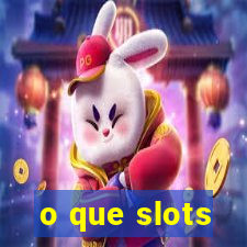 o que slots