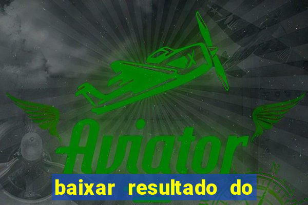 baixar resultado do jogo do bicho