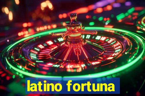 latino fortuna