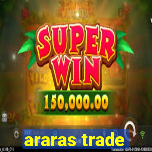 araras trade