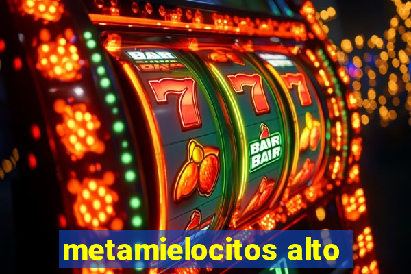 metamielocitos alto