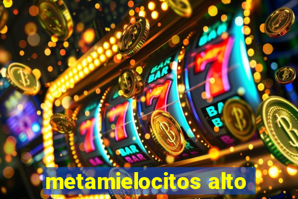 metamielocitos alto