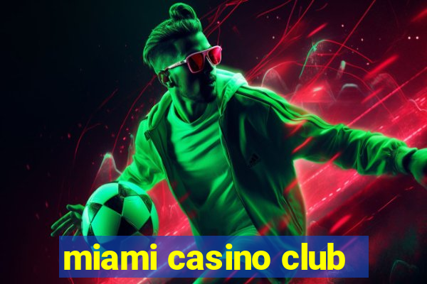 miami casino club