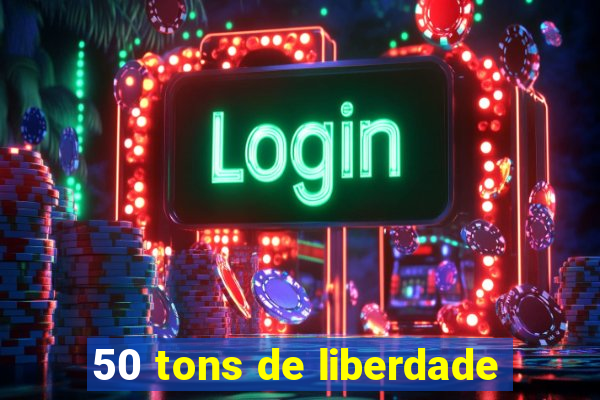 50 tons de liberdade