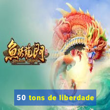 50 tons de liberdade