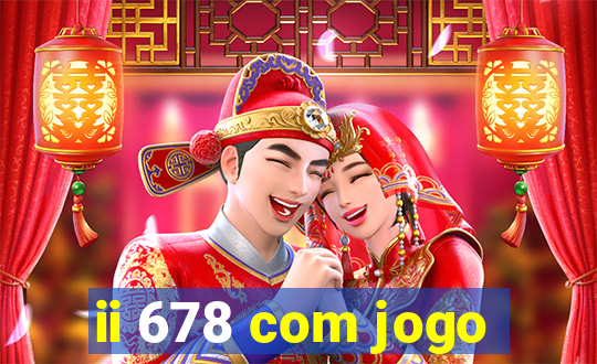 ii 678 com jogo