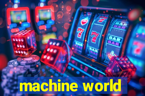 machine world