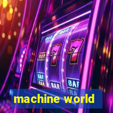 machine world