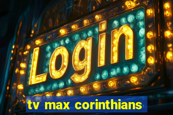 tv max corinthians