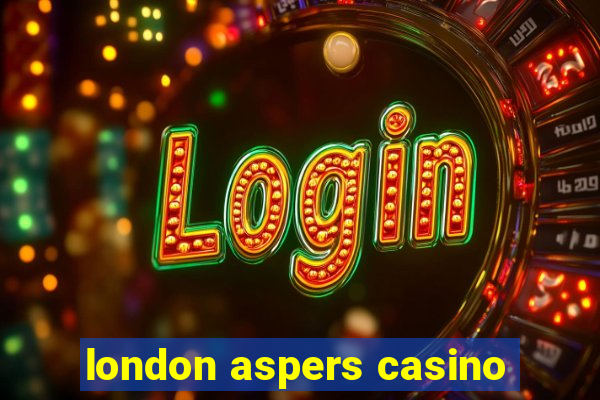 london aspers casino