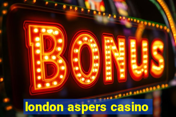 london aspers casino