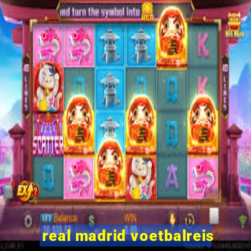 real madrid voetbalreis