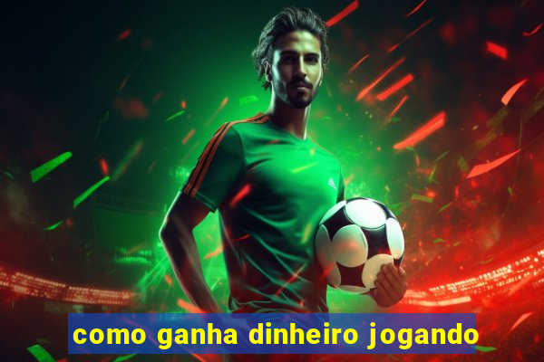 como ganha dinheiro jogando