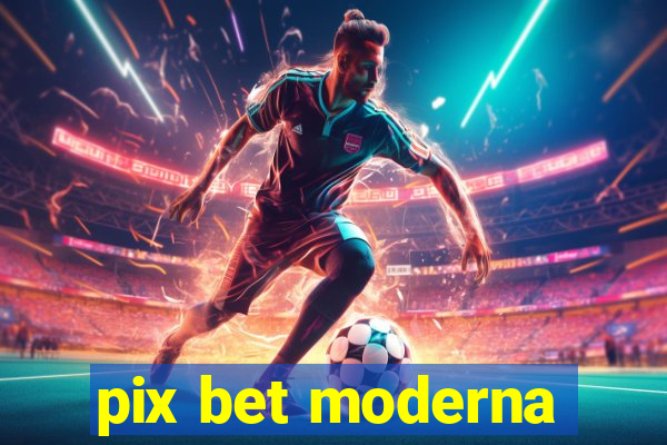 pix bet moderna