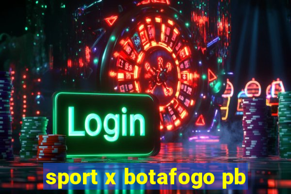 sport x botafogo pb